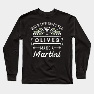 When Life Gives You Olives Make A Mini Drinking Long Sleeve T-Shirt